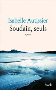 Soudain, seuls  –  Isabelle Autissier