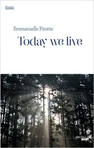 Today we live  -  Emmanuelle Pirotte